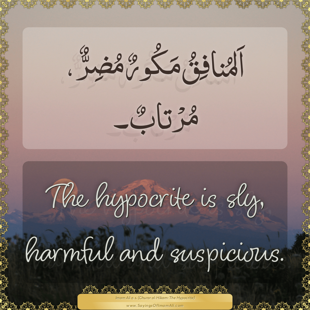 The hypocrite is sly, harmful and suspicious.